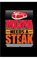 Mama Needs a Steak: Blank Lined Notebook Journal Diary Softcover 6x9 - Funny Meat Lovers Foodie Gift
