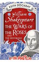 William Shakespeare, the Wars of the Roses and the Historians