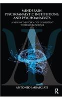 Mindbrain, Psychoanalytic Institutions, and Psychoanalysts