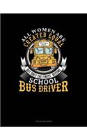 All Women Are Created Equal But Only the Finest Become School Bus Drivers: Unruled Composition Book