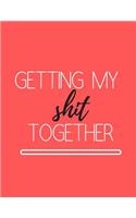 Getting My Shit Together: 2019 Weekly Planner Red Organizer, Planner, To-Do List, Calendar January 2019 Through December 2019