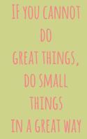 If You Cannot Do Great Things, Do Small Things in a Great Way