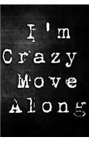I'm Crazy Move Along