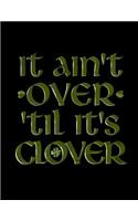 It Ain't Over 'til It's Clover