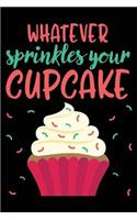 Whatever Sprinkles Your Cupcake