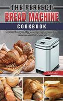 Perfect Bread Machine Cookbook