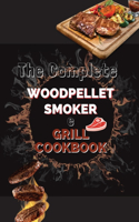 The Complete Wood Pellet Smoker & Grill Cookbook
