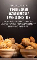Pain Maison Incontournable Livre de Recettes