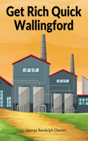 Get Rich Quick Wallingford: A Cheerful Account Of The Rise And Fall Of An American Business Buccaneer