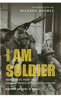 I Am Soldier: War Stories from the Ancient World to the 20th Century