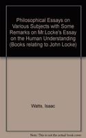 Philosophical Essays on Various Subjects with Some Remarks on Mr.Locke's Essay on the Human Understanding