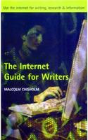 Internet Guide for Writers: Use the Internet for Writing, Research and Information