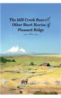 Mill Creek Bear and other short stories of Pleasant Ridge