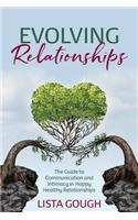 Evolving Relationships: The Guide to Communication and Intimacy in Happy Healthy Relationships