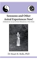 Sensuous and Other Astral Experiences Now!