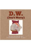 D.W. (Don't Worry)
