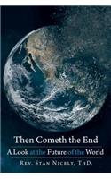 Then Cometh the End: A Look at the Future of the World