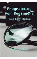 Programming for Beginners: Your Easy Manual
