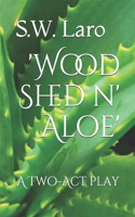 'Wood Shed n' Aloe'