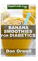 Banana Smoothies for Diabetics: Over 35 Banana Smoothies for Diabetics, Quick & Easy Gluten Free Low Cholesterol Whole Foods Blender Recipes full of Antioxidants & Phytochemicals(1 Banana Diabetic Smoothies Natural Weight Loss Transformation)