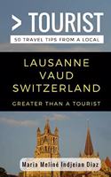 Greater Than a Tourist- Lausanne Vaud Switzerland: 50 Travel Tips from a Local(254 Greater Than a Tourist Switzerland)