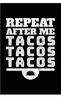 Repeat After Me Tacos Tacos Tacos: Lined Notebook Journal