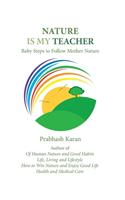Nature Is My Teacher: Baby Steps to Follow Mother Nature