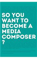 So, you want to become a media composer?