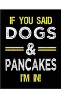 If You Said Dogs & Pancakes I'm In