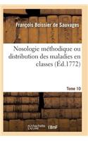 Nosologie Méthodique Ou Distribution Des Maladies En Classes Tome 10