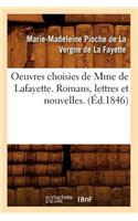 Oeuvres Choisies de Mme de Lafayette. Romans, Lettres Et Nouvelles. (Éd.1846)