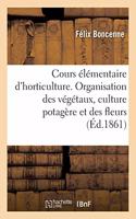 Cours Élémentaire d'Horticulture. Organisation Des Végétaux, Culture Potagère, Culture Des Fleurs