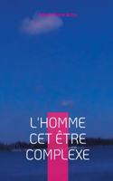 L'homme cet être complexe