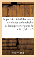 Le parfait et infaillible oracle des dames et des demoiselles ou l'interprète véridique du destin