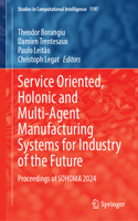 Service Oriented, Holonic and Multi-agent Manufacturing Systems for Industry of the Future