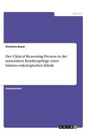 Clinical Reasoning Prozess in der stationären Krankenpflege einer hämato-onkologischen Klinik