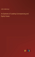 Epitome of Leading Conveyancing and Equity Cases