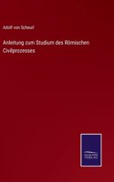 Anleitung zum Studium des Römischen Civilprozesses