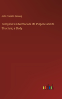 Tennyson's in Memoriam. Its Purpose and its Structure; a Study