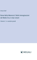 Roma Nella Memoria E Nelle Immaginazioni del Medio Evo; In due volumi