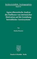 Agencytheoretische Analyse Des Einflusses Von Intrinsischer Motivation Auf Die Gestaltung Betrieblicher Anreizsysteme