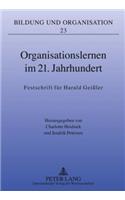 Organisationslernen im 21. Jahrhundert: Festschrift fuer Harald Geißler