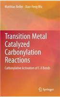Transition Metal Catalyzed Carbonylation Reactions