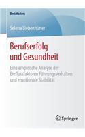 Berufserfolg Und Gesundheit: Eine Empirische Analyse Der Einflussfaktoren Führungsverhalten Und Emotionale Stabilität