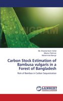 Carbon Stock Estimation of Bambusa vulgaris in a Forest of Bangladesh