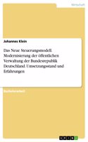 Neue Steuerungsmodell. Modernisierung der öffentlichen Verwaltung der Bundesrepublik Deutschland. Umsetzungsstand und Erfahrungen