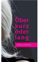 Über kurz oder lang