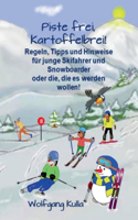 Piste frei, Kartoffelbrei! Regeln, Tipps und Hinweise für junge Skifahrer und Snowboarder oder die, die es werden wollen!: Ski/Snowboard - Alpin und Langlauf