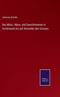Münz-, Mass- und Gewichtswesen in Vorderasien bis auf Alexander den Grossen