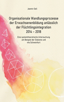 Organisationale Wandlungsprozesse der Erwachsenenbildung anlässlich der Flüchtlingsintegration 2014 - 2018: Eine systemtheoretische Untersuchung am Beispiel der Diakonie und vhs Schweinfurt